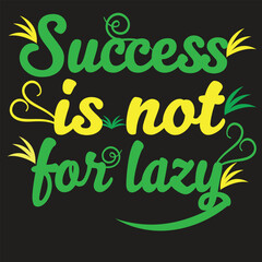 Success is not for lazy t shirt design