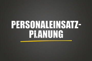 Personaleinsatzplanung. Eine schwarze Tafel mit weissem Text. Illustration mit Grunge Textstil.