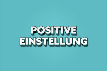 Positive Einstellung. Eine schwarze Tafel mit weissem Text. Illustration mit Grunge Textstil.