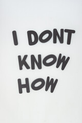 i don't know how