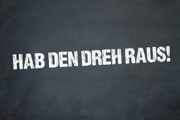 Hab den Dreh raus!