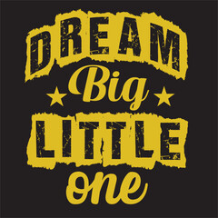 Dream Big little one - t shirt design vector