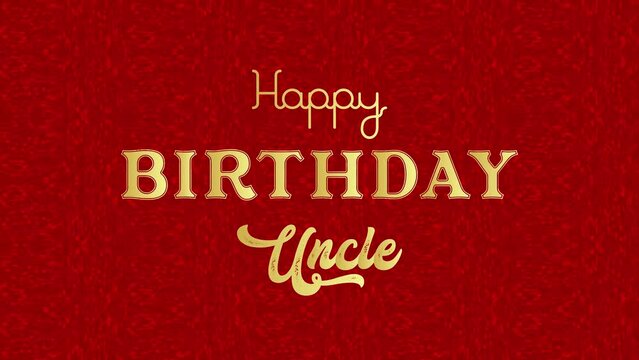 Happy Birthday 	Uncle	Wishing Word Animation Design, Gold text word and Red Animation Background,	3D View Animation