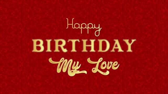 Happy Birthday 	My Love	Wishing Word Animation Design, Gold text word and Red Animation Background,	3D View Animation,

