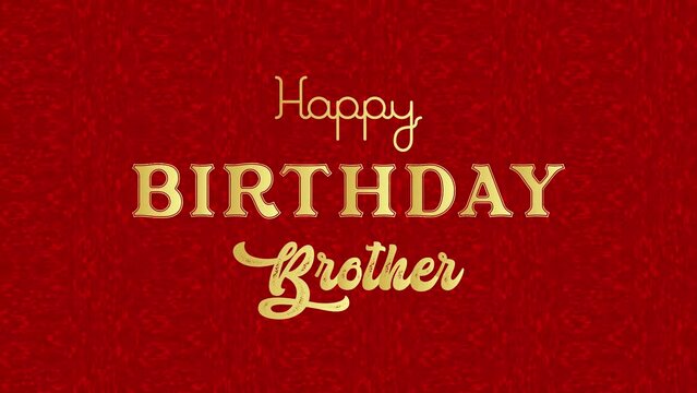 Happy Birthday 	Brother	Wishing Word Animation Design, Gold text word and Red Animation Background,	3D View Animation,
