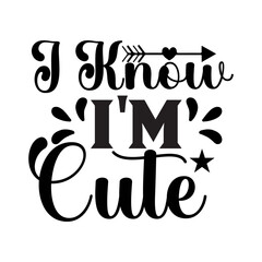 I Know I'm Cute SVG Cut File