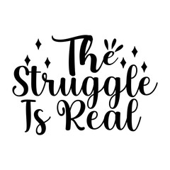 The Struggle Is Real SVG Cut File