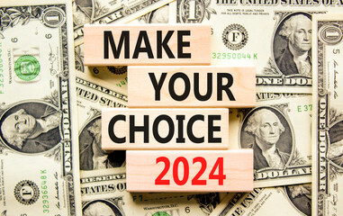 Make your choice 2024 symbol. Concept words Make your choice 2024 on beautiful wooden block. Beautiful dollar bills background. Dollar bills. Business Make your choice 2024 concept. Copy space.