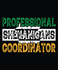 Professional Shenanigans Coordinator T-Shirt, Shamrock Shirt, Saint Patrick's Day Shirt Print Template
