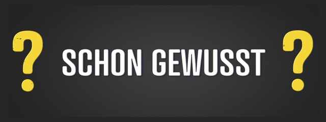 schon gewusst+B296. Eine schwarze Tafel mit weissem Text. Illustration mit Grunge Textstil.