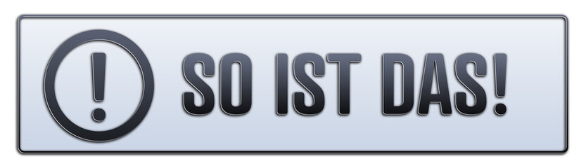 So ist das. Ein weiss grauer Banner mit Schwarzem Text.