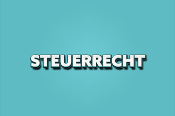 Steuerrecht. Eine schwarze Tafel mit weissem Text. Illustration mit Grunge Textstil.