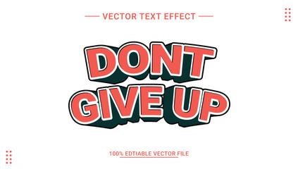 Editable text effect Don't Give Up 3d Cartoon template style premium vector. graphic, alphabet, bold, effect, font, freedom, give, goal, headline, inspiration, inspirational, letter, lettering.