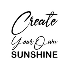 create your own sunshine black letter quote
