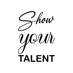 show your talent black letter quote