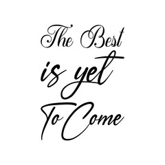 the best is yet to come black letter quote