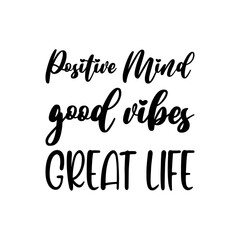 Fototapeta na wymiar positive mind good vibes great life black letters quote