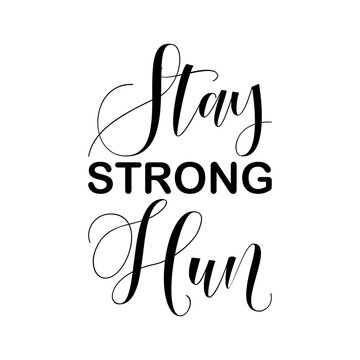stay strong hun black letter quote
