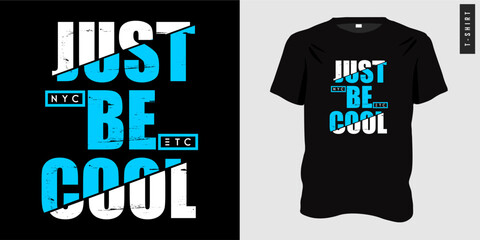 Typography graphic t-shirt design. Just Be Cool slogan and quote. Motivational street wear with grunge. Ready to print for clothes, tees, posters. Shirt template vector illustration. Suitable for use.