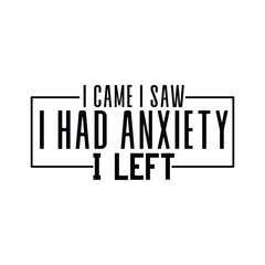 I Came I Saw I Had Anxiety I Left