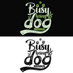 BUSY BEING A DOG MAMA  DOG T-SHIRT DESIGN,