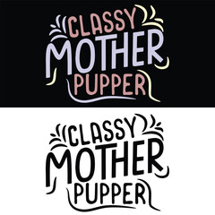 CLASSY MOTHER PUPPER  DOG T-SHIRT DESIGN, 