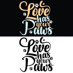 LOVE HAS YOUR PAWS  DOG T-SHIRT DESIGN,