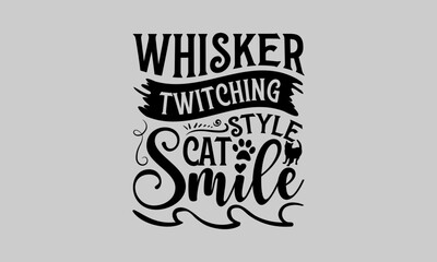 Whisker Twitching Style Cat Smile - Cat T-Shirt Design, Tee, Hand Drawn Lettering Phrase, For Cards Posters And Banners, Template