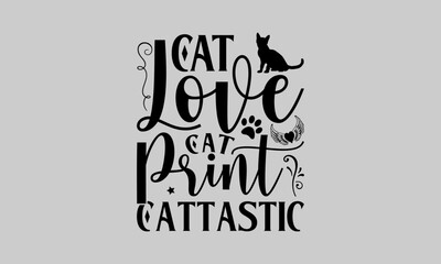 Cat Love Cat Print Cattastic - Cat T-Shirt Design, Paws, Conceptual Handwritten Phrase T Shirt Calligraphic Design, Inscription For Invitation And Greeting Card, Prints And Posters, Template.