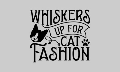 Whiskers Up For Cat Fashion - Cat T-Shirt Design, Paws, Conceptual Handwritten Phrase T Shirt Calligraphic Design, Inscription For Invitation And Greeting Card, Prints And Posters, Template.