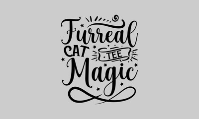 Obraz premium Furreal Cat Tee Magic - Cat T-Shirt Design, Tee, Hand Drawn Lettering Phrase, For Cards Posters And Banners, Template. 