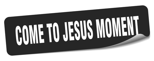 come-to-jesus moment sticker. come-to-jesus moment label