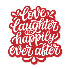 Love, laughter and happily ever after. Hand lettering romantic quote. Vector typography for posters, greeting cards, banners, wedding, home decorations - 745309585