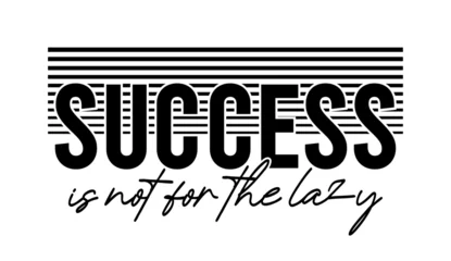 Foto op Canvas Success Is Not For The Lazy, Inspirational Quote Slogan Typography t shirt design graphic vector ©  specialist t shirt 