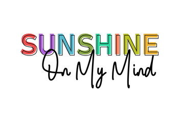 Sunshine On My Mind, Inspiration Quote Slogan Typography t shirt design graphic vector