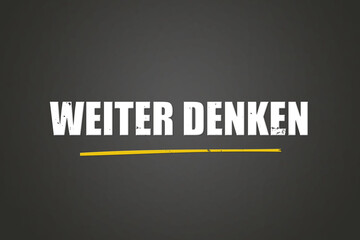 Weiter denken. Eine schwarze Tafel mit weissem Text. Illustration mit Grunge Textstil.