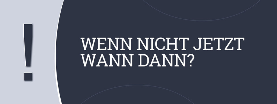 Wenn nicht jetzt wann dann. Eine blaue Banner-Illustration mit weissem Text.