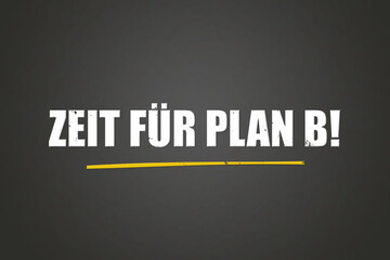 Zeit fuer Plan B. Eine schwarze Tafel mit weissem Text. Illustration mit Grunge Textstil.
