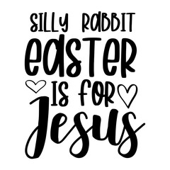Silly Rabbit Easter Is For Jesus