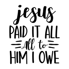Jesus Paid It All To Him I Owe