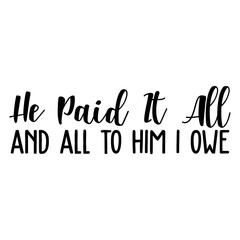 He Paid It All And All To Him I Owe