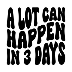 A Lot Can Happen In Three Days