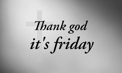 Thank god it's friday text with jesus cross symbol on black and white color background. Good friday concept