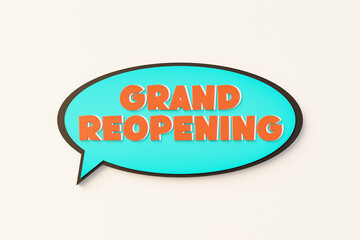 Grand reopening, cartoon speech bubble. Colored online chat bubble, comic style. Open again, new business, announcement, commercial sign. 3D illustration