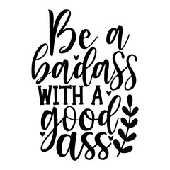 Be a Badass with a Good Ass