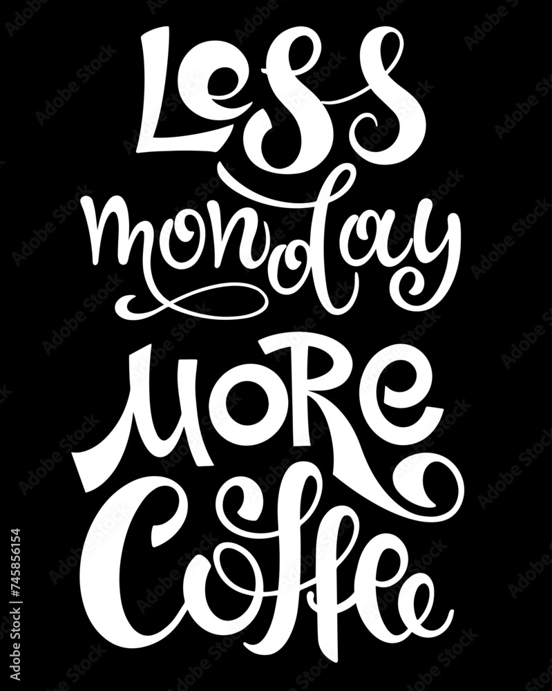 Wall mural Calligraphic inscription less Monday more coffee. For posters, postcards, flyers, design of cafes, menus, restaurants. Vector illustration