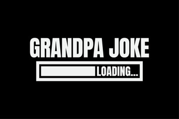 Grandpa Joke Loading Funny Fathers Day Pride New Grandpa Shirt Design