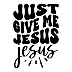 Just Give Me Jesus