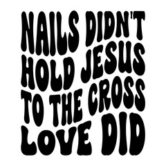 Nails Didn't Hold Jesus To The Cross Love Did