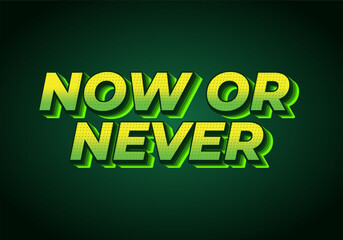 Now or never. Text effect in 3D look with eye catching colors